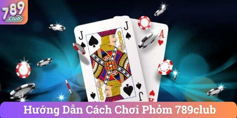 Các yếu tố ảnh hưởng đến hiệu quả khi chơi phỏm tại 789club